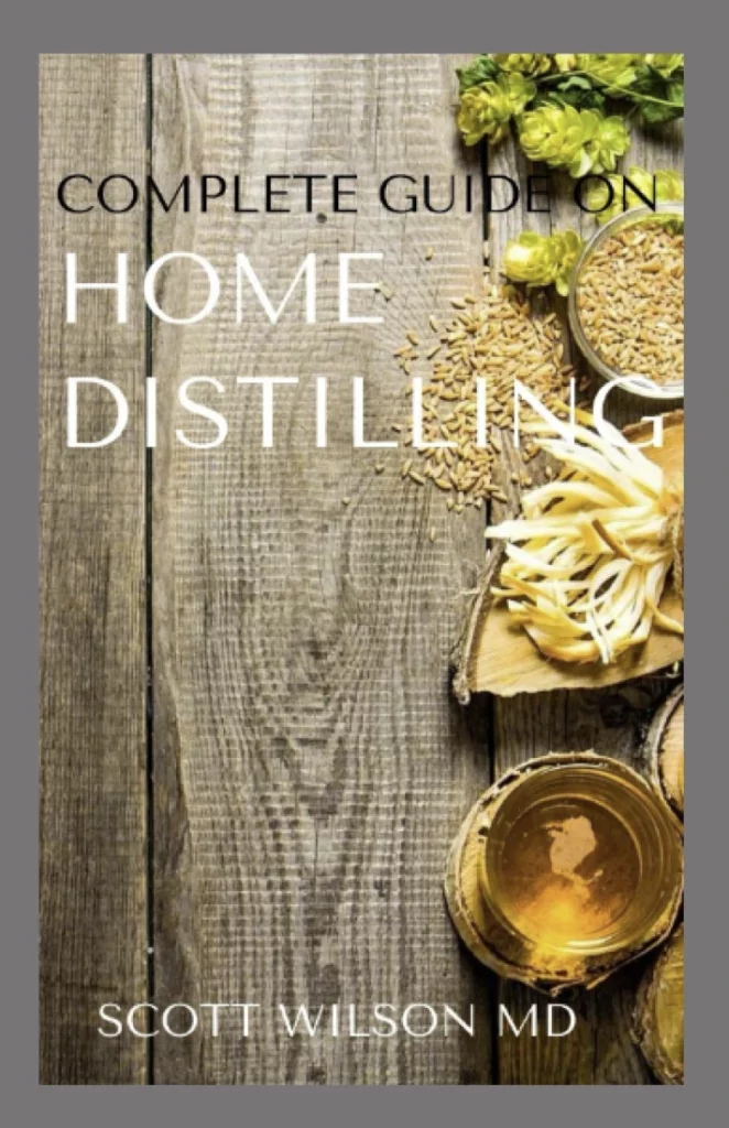 Complete Guide on Home Distilling The DIY Guide To Making Your Own Liquor Safely And Legally.