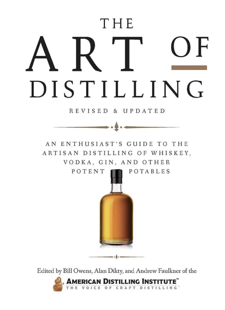 The Art of Distilling Revised and Expanded An Enthusiasts Guide to the Artisan Distilling of Whiskey Vodka Gin and other Potent Potables