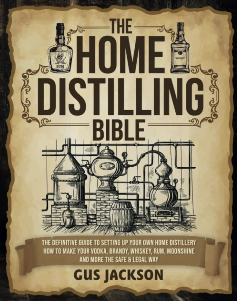 The Home Distilling Bible The Definitive Guide to Setting up Your Own Home Distillery